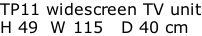 TP11 widescreen TV unit H 49  W 115   D 40 cm