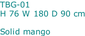 TBG-01 H 76 W 180 D 90 cm  Solid mango
