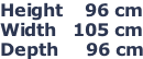 Height    96 cm Width   105 cm Depth     96 cm