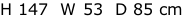 H 147  W 53  D 85 cm