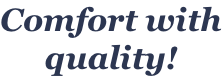 Comfort with quality!