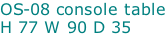 OS-08 console table H 77 W 90 D 35