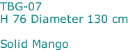 TBG-07 H 76 Diameter 130 cm  Solid Mango