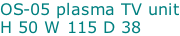 OS-05 plasma TV unit H 50 W 115 D 38